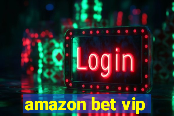 amazon bet vip